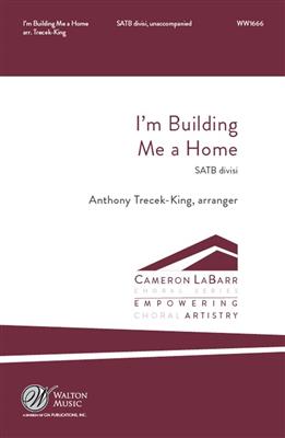 I'm Building Me a Home: (Arr. Anthony Trecek-King): Chœur Mixte A Cappella