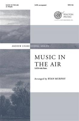 Ryan Murphy: Music In The Air: Chœur Mixte et Piano/Orgue