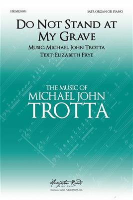 Michael John Trotta: Do not Stand At My Grave and Weep: Chœur Mixte et Piano/Orgue