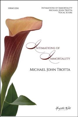Michael John Trotta: Intimations of Immortality : Chœur Mixte et Piano/Orgue