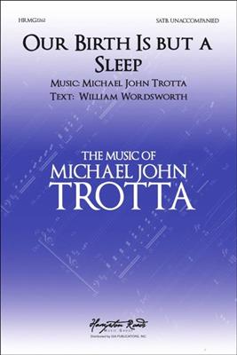 Michael John Trotta: Our Birth Is but a Sleep: Chœur Mixte et Accomp.