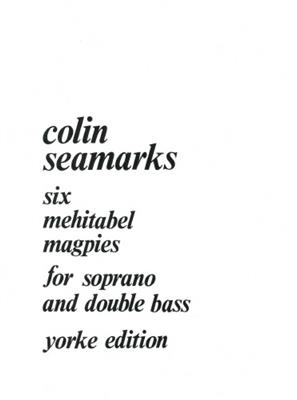Colin Seamarks: Six Mehitabel Magpies: Chant et Autres Accomp.