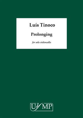 Luis Tinoco: Prolonging: Solo pour Violoncelle