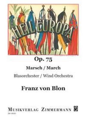 Franz von Blon: Heil Europa op. 75: Orchestre d'Harmonie