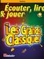 Écouter, lire & jouer - Les Grands Classiques