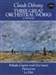 Claude Debussy: 3 Great Orchestral Works: Orchestre Symphonique