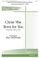 Christ Was Born for You: (Arr. Mary McDonald): Chœur Mixte et Piano/Orgue