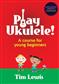 Tim Lewis: Play Ukulele!: Solo pour Ukulélé