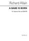 A Babe Is Born: (Arr. Richard Allain): Chœur Mixte et Accomp.