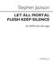 Stephen Jackson: Let All Mortal Flesh Keep Silence: Chœur Mixte et Piano/Orgue