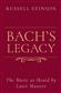 Russell Stinson: Bach's Legacy: The Music as Heard by Later Masters